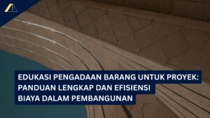 Edukasi Pengadaan Barang untuk Proyek