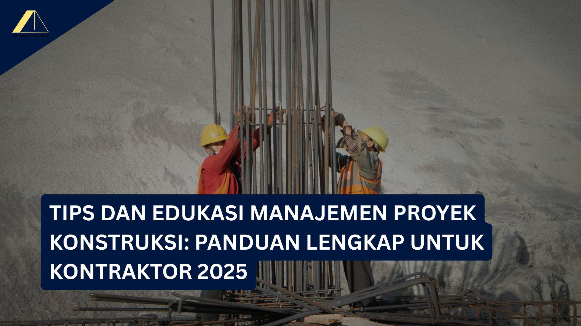 Tips dan Edukasi Manajemen Proyek Konstruksi